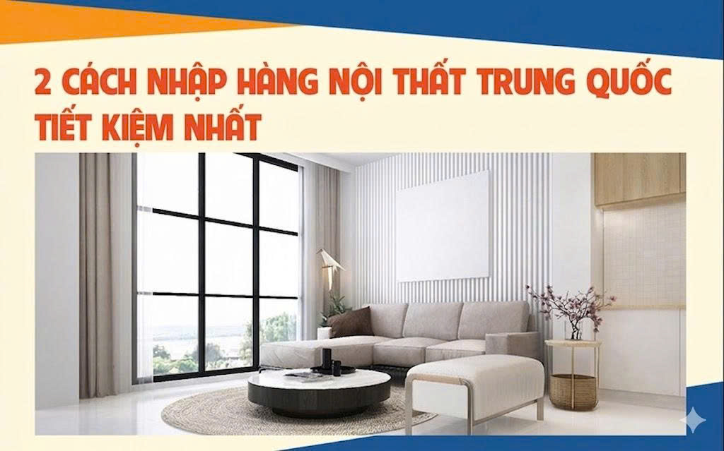 Hướng dẫn 2 cách nhập hàng nội thất Trung Quốc Tiết Kiệm nhất